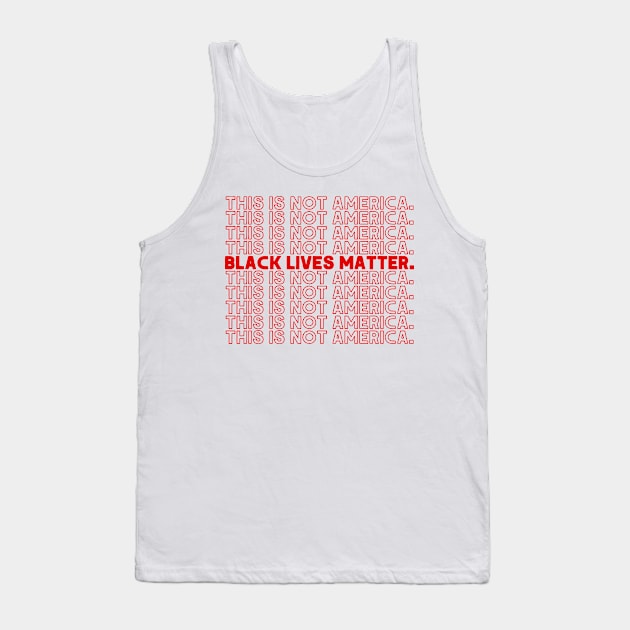 This Is Not America / Black Lives Matter Tank Top by DankFutura